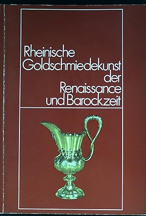 Bild des Verkufers fr Rheinische Goldschmiedekunst der Renaissance- und Barockzeit. Kunst und Altertum am Rhein ; Nr. 56 zum Verkauf von books4less (Versandantiquariat Petra Gros GmbH & Co. KG)