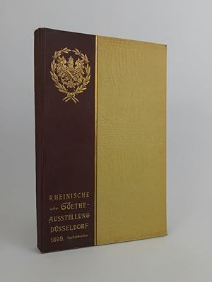 Rheinische Goethe-Ausstellung unter dem Protektorat seiner Königlichen Hoheit des Prinzen Georg v...