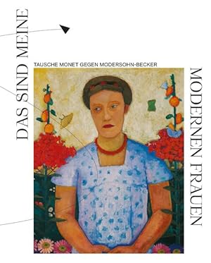 Imagen del vendedor de Das sind meine modernen Frauen. Tausche Monet gegen Modersohn-Becker a la venta por Bunt Buchhandlung GmbH