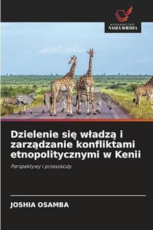 Bild des Verkufers fr Dzielenie si wadz i zarzdzanie konfliktami etnopolitycznymi w Kenii : Perspektywy i przeszkody zum Verkauf von AHA-BUCH GmbH