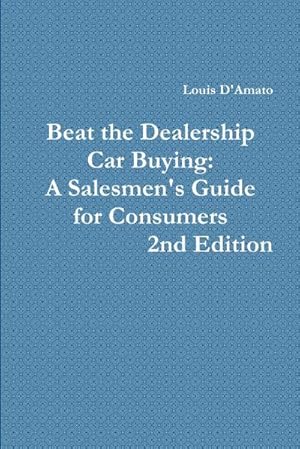 Immagine del venditore per Beat The Dealership Car Buying : A Salesmen's Guide for Consumers venduto da AHA-BUCH GmbH