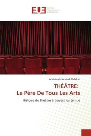 Image du vendeur pour THTRE: Le Pre De Tous Les Arts : Histoire du thtre  travers les temps mis en vente par AHA-BUCH GmbH