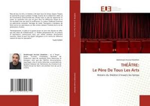 Image du vendeur pour THTRE: Le Pre De Tous Les Arts : Histoire du thtre  travers les temps mis en vente par AHA-BUCH GmbH