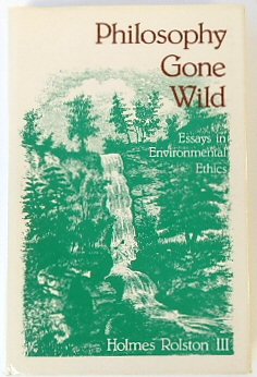 Philosophy Gone Wild: Essays in Environmental Ethics