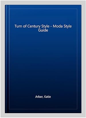 Imagen del vendedor de Turn of Century Style - Moda Style Guide a la venta por GreatBookPrices