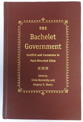 Bild des Verkufers fr The Bachelet Government. Conflict and Consensus in Post-Pinochet Chile zum Verkauf von PsychoBabel & Skoob Books