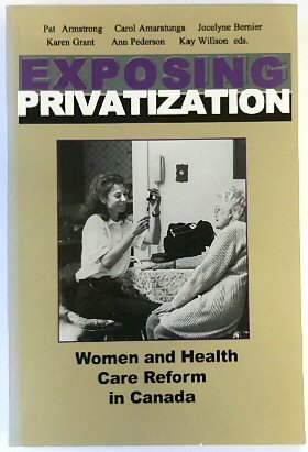 Bild des Verkufers fr Exposing Privatization. Women and Health Care Reform in Canada zum Verkauf von PsychoBabel & Skoob Books