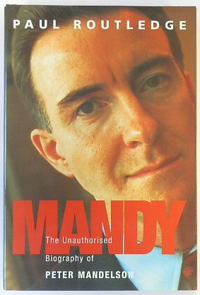 Bild des Verkufers fr Mandy: The Unauthorised Biography of Peter Mandelson zum Verkauf von PsychoBabel & Skoob Books