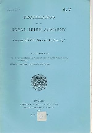 Seller image for Proceedings of the Royal Irish Academy Vol. XXVII Section C, Nos 6, 7. A very rare Kilkenny-printed Proclamation and Wm. Smith its Printer. Humfrey Powell, the first Dublin Printer. for sale by Saintfield Antiques & Fine Books