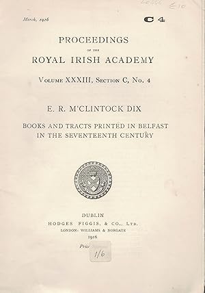 Seller image for Proceedings of the Royal Irish Academy Vol. XXXIII C, No 4. Books and Tracts Printed in Belfast in the Seventeenth Century. for sale by Saintfield Antiques & Fine Books