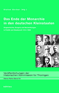 Seller image for Das Ende der Monarchie in den deutschen Kleinstaaten. Vorgeschichte, Ereignis und Nachwirkungen in Politik und Staatsrecht 1914 1939. (Verffentlichungen der Historischen Kommission fr Thringen, Kleine Reihe, Band 54). . for sale by Antiquariat Bergische Bcherstube Mewes