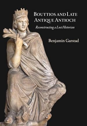 Immagine del venditore per Bouttios and Late Antique Antioch : Reconstructing a Lost Historian venduto da AHA-BUCH GmbH