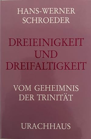 Dreieinigkeit und Dreifaltigkeit: Vom Geheimnis der Trinität