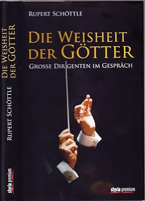 Die Weisheit der Götter. Große Dirigenten im Gespräch.