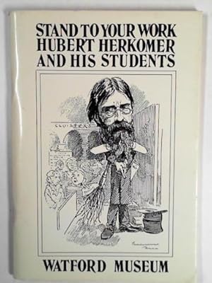 Seller image for Stand to your work: Sir Hubert Von Herkomer and his students for sale by Cotswold Internet Books