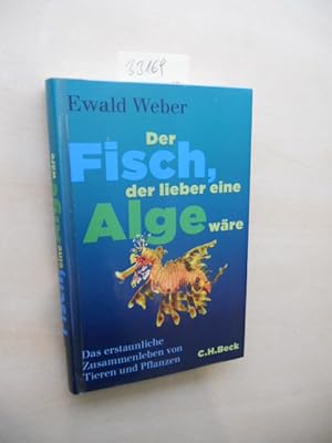 Der Fisch, der lieber eine Alge wäre. Das erstaunliche Zusammenleben von Tieren und Pflanzen.