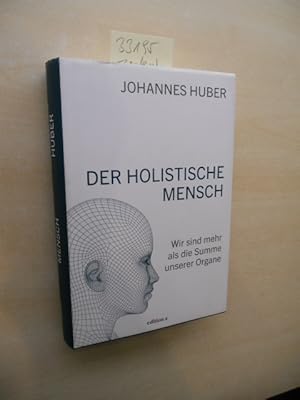 Der holistische Mensch. Wir sind mehr als die Summe unserer Organe.