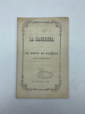 La maschera o le notti di Venezia. Ballo in 5 quadri del coreografo Giuseppe Rota.da rappresentar...