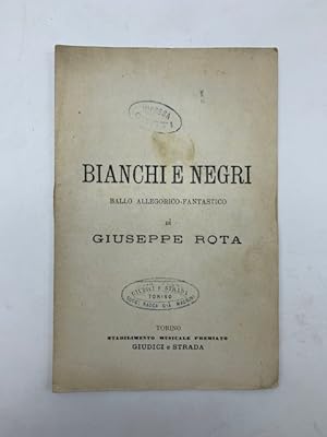 Bianchi e negri. Ballo allegorico-fantastico in due parti e sei scene di Giuseppe Rota riprodotto...