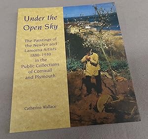 Seller image for Under the Open Sky: The Paintings of the Newlyn and Lamorna Artists 1880-1940 in the Public Collections of Cornwall and Plymouth for sale by Baggins Book Bazaar Ltd