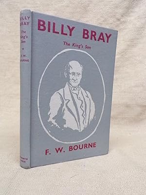 Immagine del venditore per BILLY BRAY - THE KING'S SON: COMPILED LARGELY FROM HIS OWN MEMORANDA venduto da Gage Postal Books