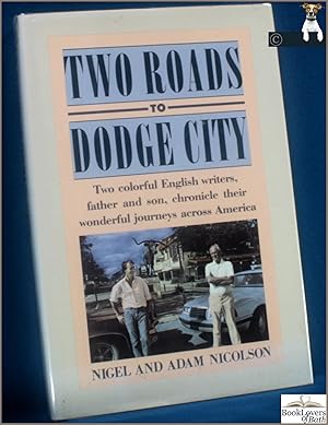 Bild des Verkufers fr Two Roads to Dodge City: Two Colourful English Writers, Father and Son, Chronicle Their Wonderful Journeys Across America zum Verkauf von BookLovers of Bath