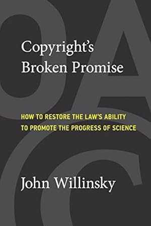 Seller image for Copyright's Broken Promise : How to Restore the Laws Ability to Promote the Progress of Science for sale by GreatBookPrices