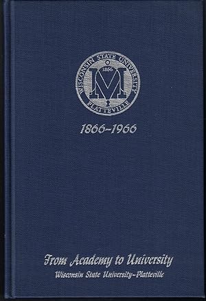 Seller image for From Academy to University, 1866-1966: A History of Wisconsin State University Platteville, Wisconsin for sale by Crossroad Books