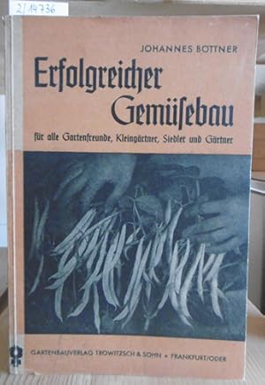 Image du vendeur pour Erfolgreicher Gemsebau. Ein praktischer Ratgeber fr Gartenfreunde, Kleingrtner, Siedler und Gartenbauer. 46.-55.Tsd., mis en vente par Versandantiquariat Trffelschwein