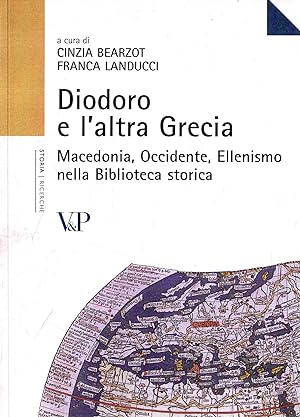 Diodoro e l'altra Grecia : Macedonia, Occidente, ellenismo nella Biblioteca storica : atti del Co...