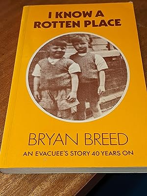 Seller image for I Know a Rotten Place: An Evacuee's Story 40 Years On for sale by East Kent Academic