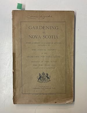 Gardening in Nova Scotia. Being a reprint of a series of articles appearing in the annual report ...