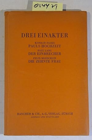 Drei Einakter. Konrad Falke - Pauls Hochzeit; Paul Lang - Der Einbrecher; Felix Moeschlin - Die z...