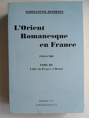 Seller image for L'Orient romanesque en France, 1704-1789. Tome III: l'Ide de Progrs l'Orient. for sale by Philippe Moraux