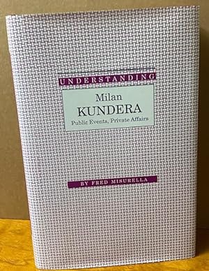 Immagine del venditore per Understanding Milan Kundera Public Events, Private Affairs venduto da Loud Bug Books