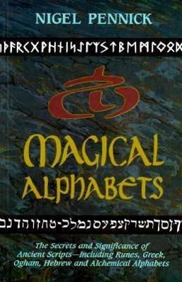 Seller image for Magical Alphabets: The Secrets and Significance of Ancient Scripts Including Runes, Greek, Ogham, Hebrew and Alchemical Alphabets for sale by moluna