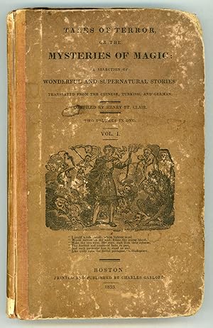 Image du vendeur pour TALES OF TERROR, OR THE MYSTERIES OF MAGIC: A SELECTION OF WONDERFUL AND SUPERNATURAL STORIES. TRANSLATED FROM THE CHINESE, TURKISH, AND GERMAN. Compiled by Henry St. Clair. Two Volumes in One . mis en vente par Currey, L.W. Inc. ABAA/ILAB