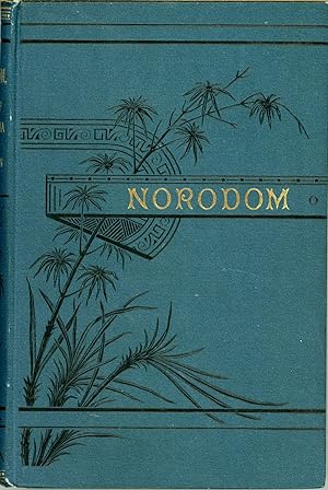 NORODOM, KING OF CAMBODIA. A ROMANCE OF THE EAST