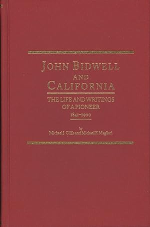 Seller image for JOHN BIDWELL AND CALIFORNIA[:] THE LIFE AND WRITINGS OF A PIONEER 1841-1900 by Michael J. Gills and Michael F. Magliari for sale by Currey, L.W. Inc. ABAA/ILAB