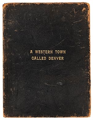 Seller image for A WESTERN TOWN CALLED DENVER A BOOK OF SELECT VIEWS AND CONCISE INFORMATION[.] COPYRIGHTED, 1897[.] for sale by Currey, L.W. Inc. ABAA/ILAB