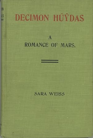 DECIMON HUYDAS: A ROMANCE OF MARS. A STORY OF ACTUAL EXPERIENCES IN ENTO (MARS) MANY CENTURIES AG...