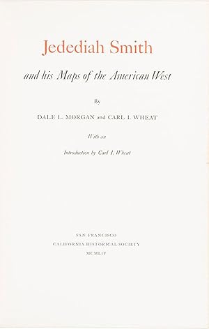 Seller image for JEDEDIAH SMITH AND HIS MAPS OF THE AMERICAN WEST BY DALE L. MORGAN AND CARL I. WHEAT WITH AN INTRODUCTION BY CARL I. WHEAT for sale by Currey, L.W. Inc. ABAA/ILAB