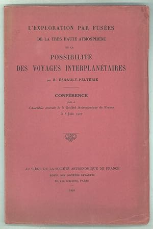 Image du vendeur pour L'EXPLORATION PAR FUSEES DE LA TRES HAUTE ATMOSPHERE ET LA POSSIBILITE DES VOYAGES INTERPLANETAIRES . Conference faite a l'Assemblee generale de la Societe Astronomique de France le 8 Juin 1927 mis en vente par Currey, L.W. Inc. ABAA/ILAB