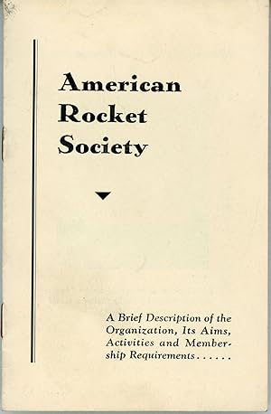 AMERICAN ROCKET SOCIETY. A BRIEF DESCRIPTION OF THE ORGANIZATION, ITS AIMS, ACTIVITIES AND MEMBER...