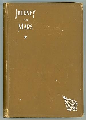 Image du vendeur pour JOURNEY TO MARS. THE WONDERFUL WORLD: ITS BEAUTY AND SPLENDOR; ITS MIGHTY RACES AND KINGDOMS; ITS FINAL DOOM . mis en vente par Currey, L.W. Inc. ABAA/ILAB