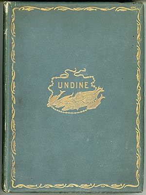 Image du vendeur pour UNDINE: A TALE . Translated from the German with a Critical Introduction by Edmund Gosse and Illustrations by W. F. E. Britten mis en vente par Currey, L.W. Inc. ABAA/ILAB