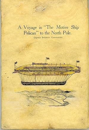 A VOYAGE IN THE MOTIVE SHIP PELICAN TO THE NORTH POLE. CAPTAIN SOLOMON, COMMANDER