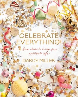 Imagen del vendedor de Celebrate Everything!: Fun Ideas to Bring Your Parties to Life (Hardback or Cased Book) a la venta por BargainBookStores