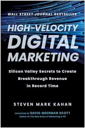 Image du vendeur pour High-velocity Digital Marketing : Silicon Valley Secrets to Create Breakthrough Revenue in Record Time mis en vente par GreatBookPrices
