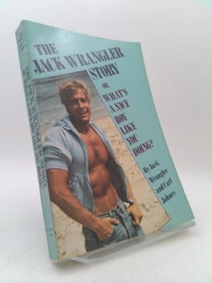 Seller image for The Jack Wrangler Story: Or What's a Nice Boy Like You Doing? for sale by ThriftBooksVintage